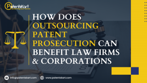patent prosecution, outsourcing patent prosecution and patent Prosecution services